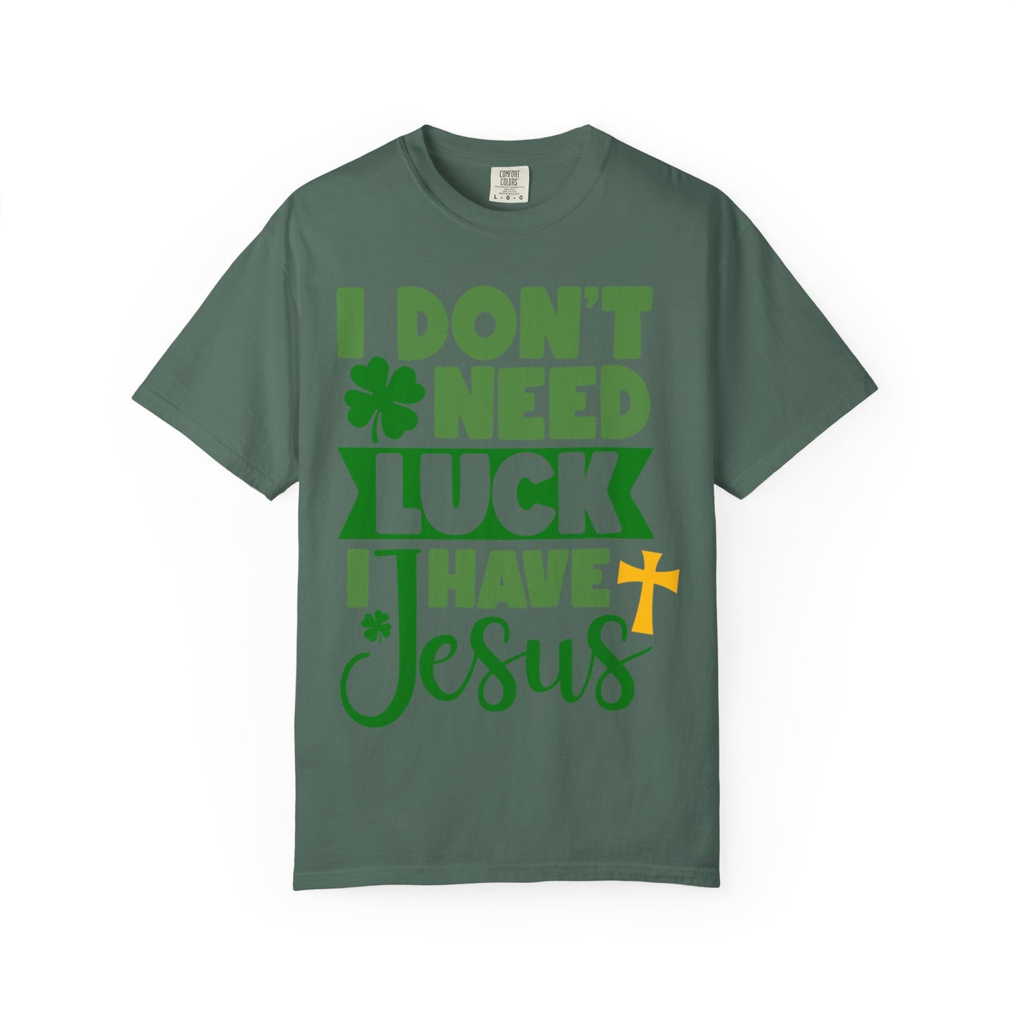 I Don’t Need Luck I Have Jesus Shirt – Christian St Patrick’s Day Tee