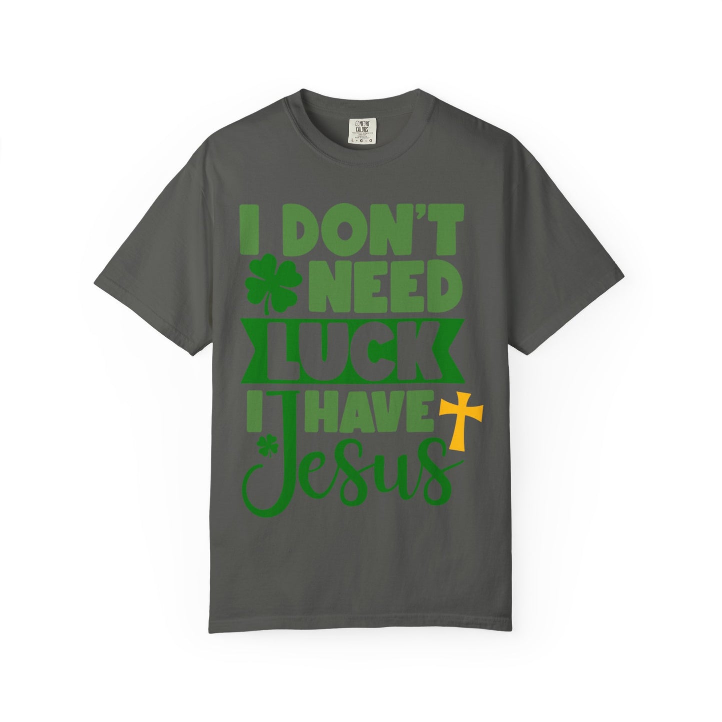 I Don’t Need Luck I Have Jesus Shirt – Christian St Patrick’s Day Tee