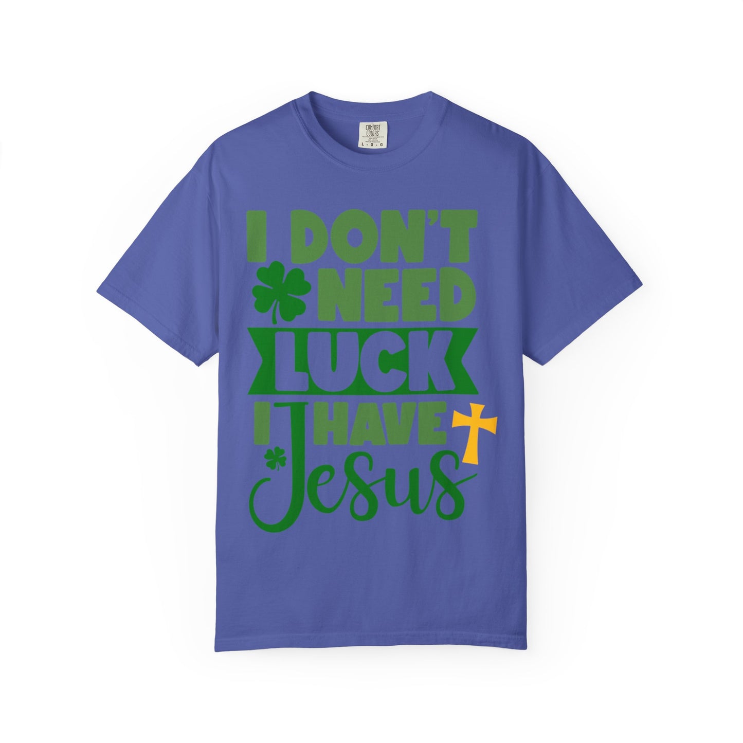 I Don’t Need Luck I Have Jesus Shirt – Christian St Patrick’s Day Tee