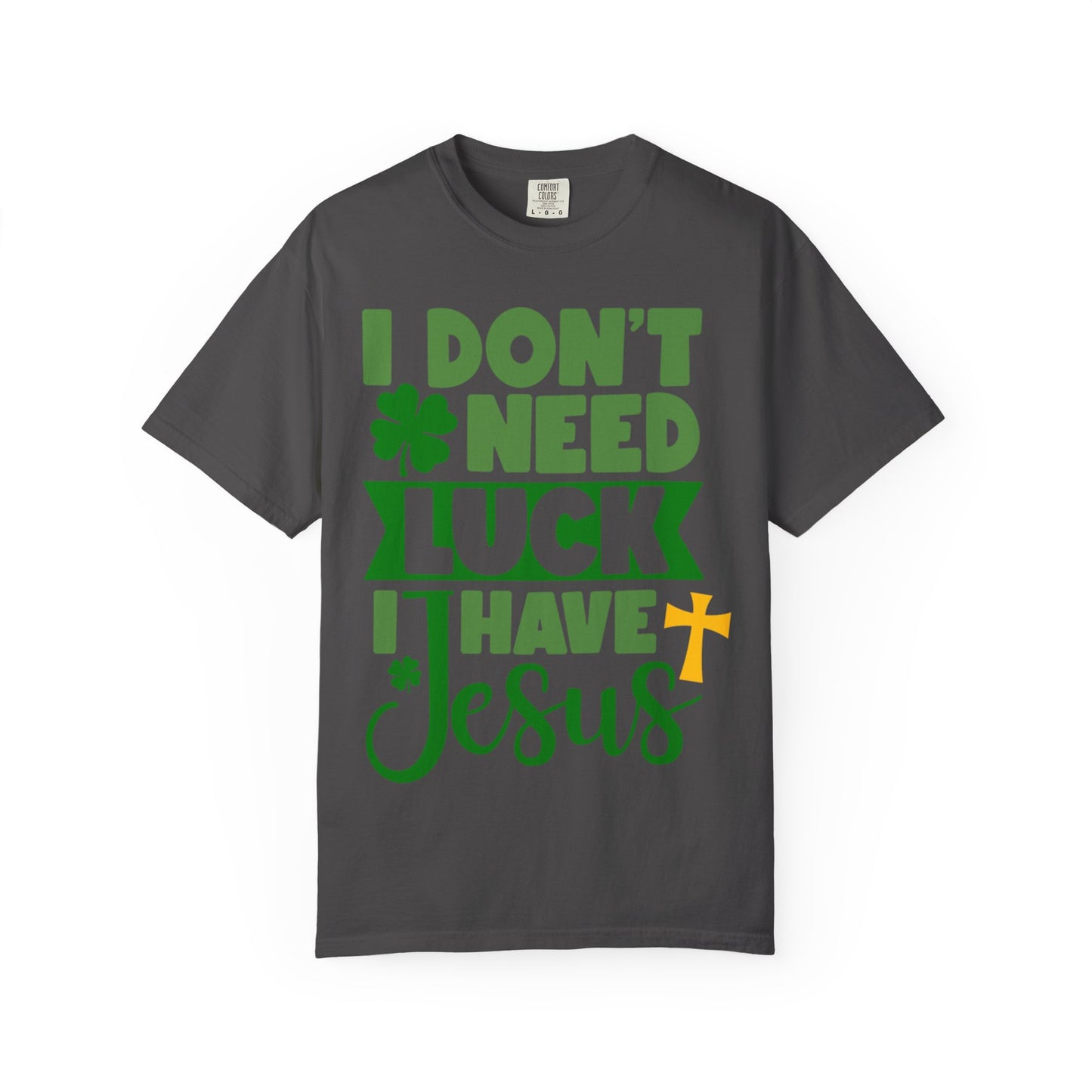 I Don’t Need Luck I Have Jesus Shirt – Christian St Patrick’s Day Tee