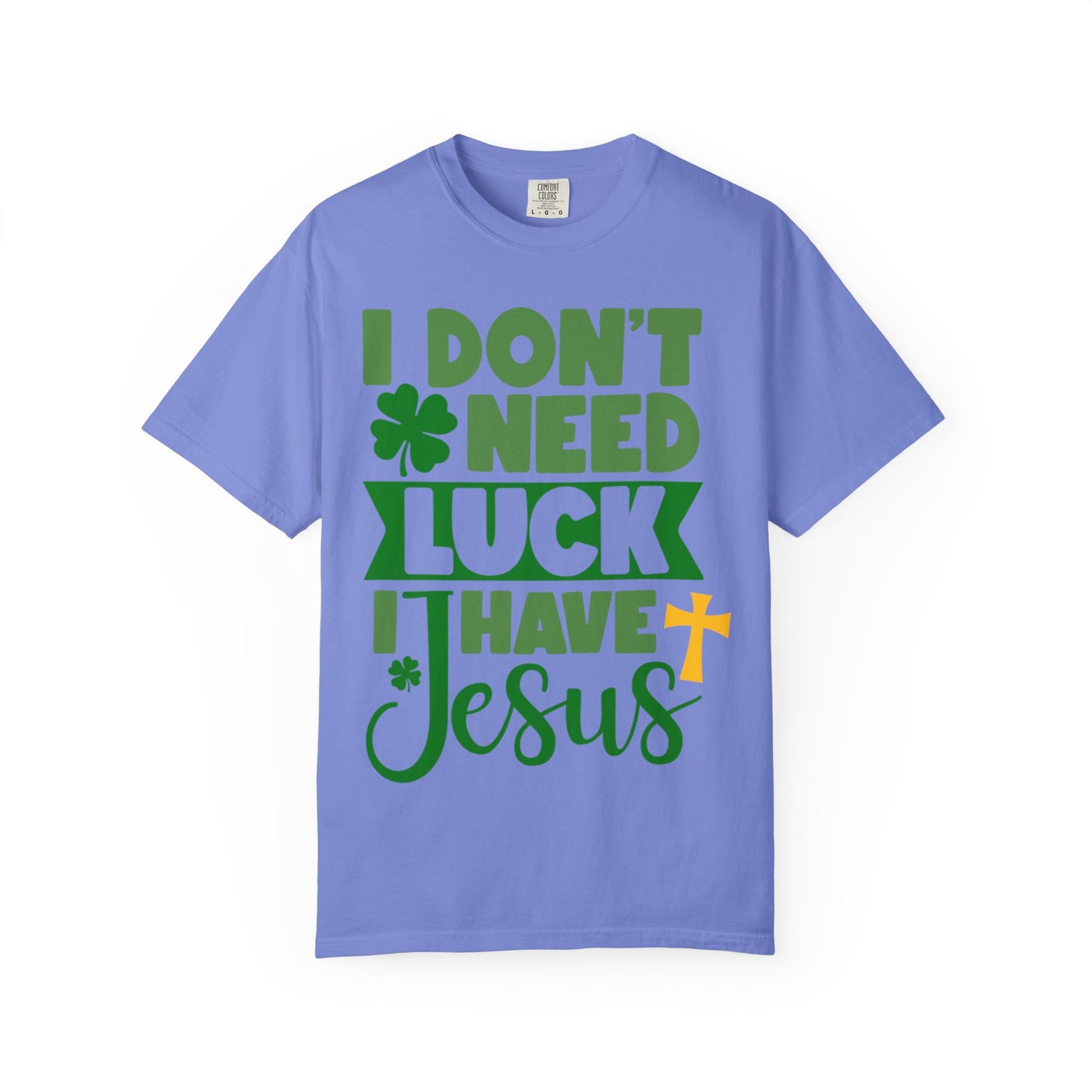 I Don’t Need Luck I Have Jesus Shirt – Christian St Patrick’s Day Tee