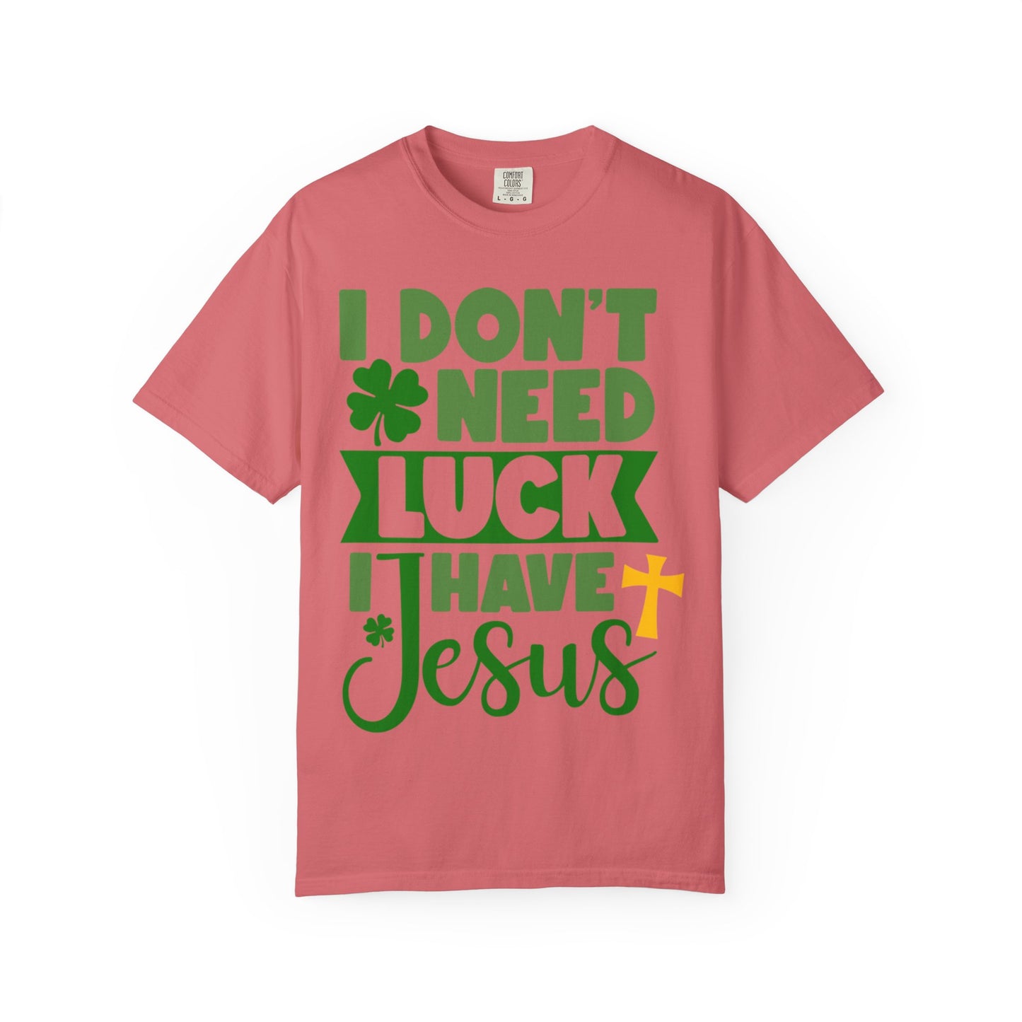 I Don’t Need Luck I Have Jesus Shirt – Christian St Patrick’s Day Tee