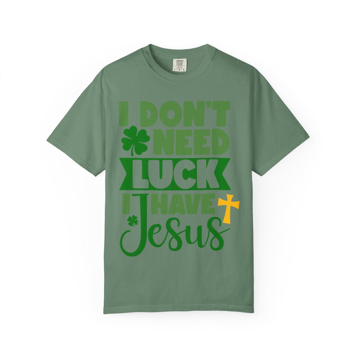 I Don’t Need Luck I Have Jesus Shirt – Christian St Patrick’s Day Tee