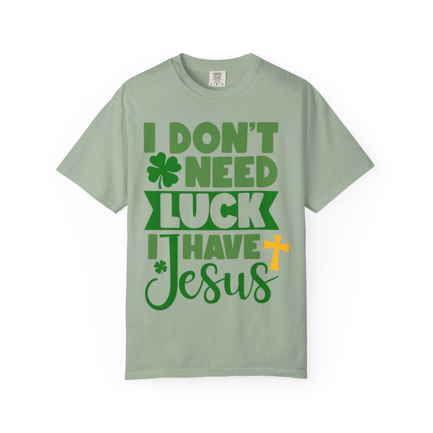 I Don’t Need Luck I Have Jesus Shirt – Christian St Patrick’s Day Tee