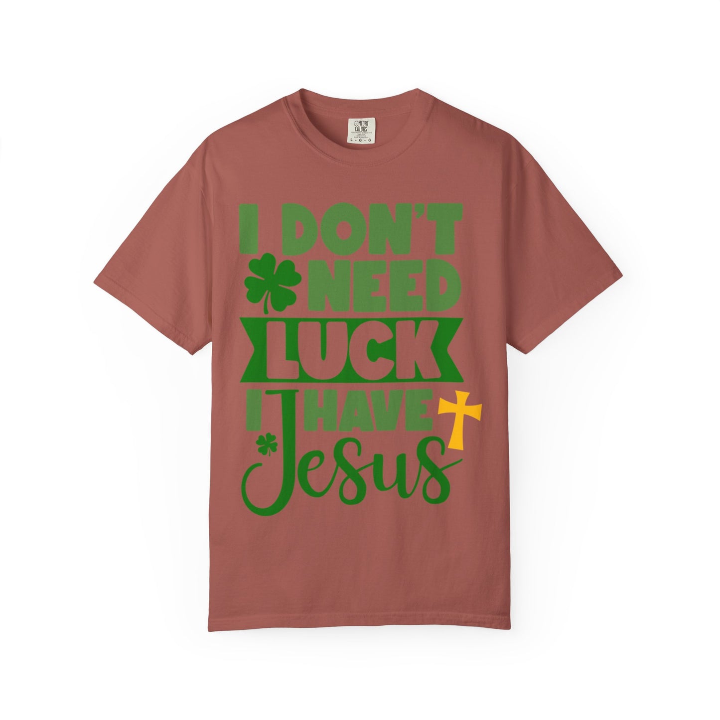 I Don’t Need Luck I Have Jesus Shirt – Christian St Patrick’s Day Tee