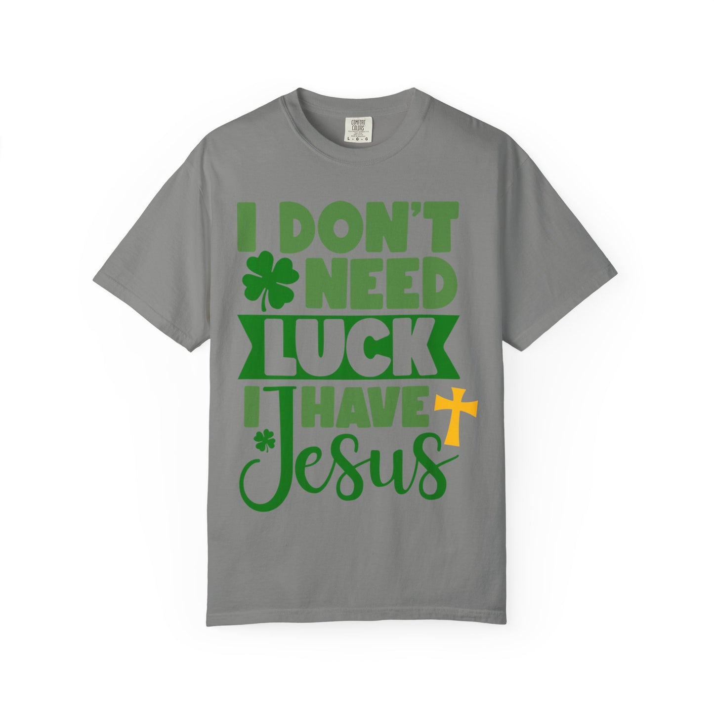 I Don’t Need Luck I Have Jesus Shirt – Christian St Patrick’s Day Tee